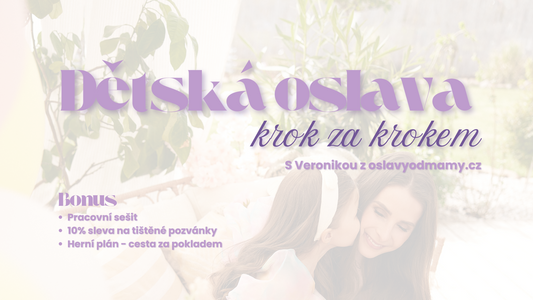 🎉 MINI KURZ: Dětská oslava krok za krokem 🎉 + 3 BONUSY ZDARMA